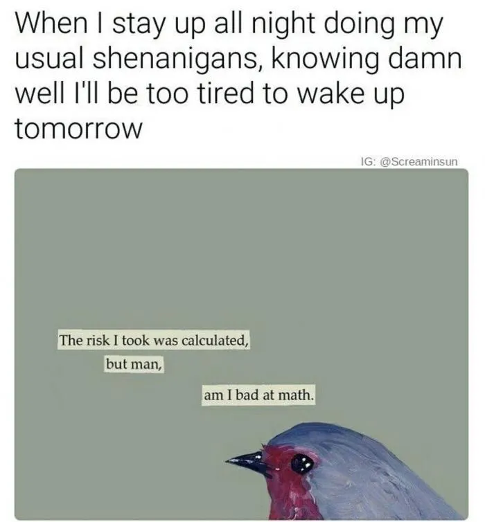 Stay up all night bad math meme feeling tired