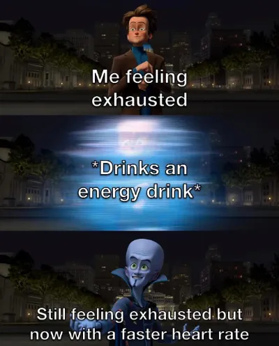 Exhausted energy drink meme faster heart rate