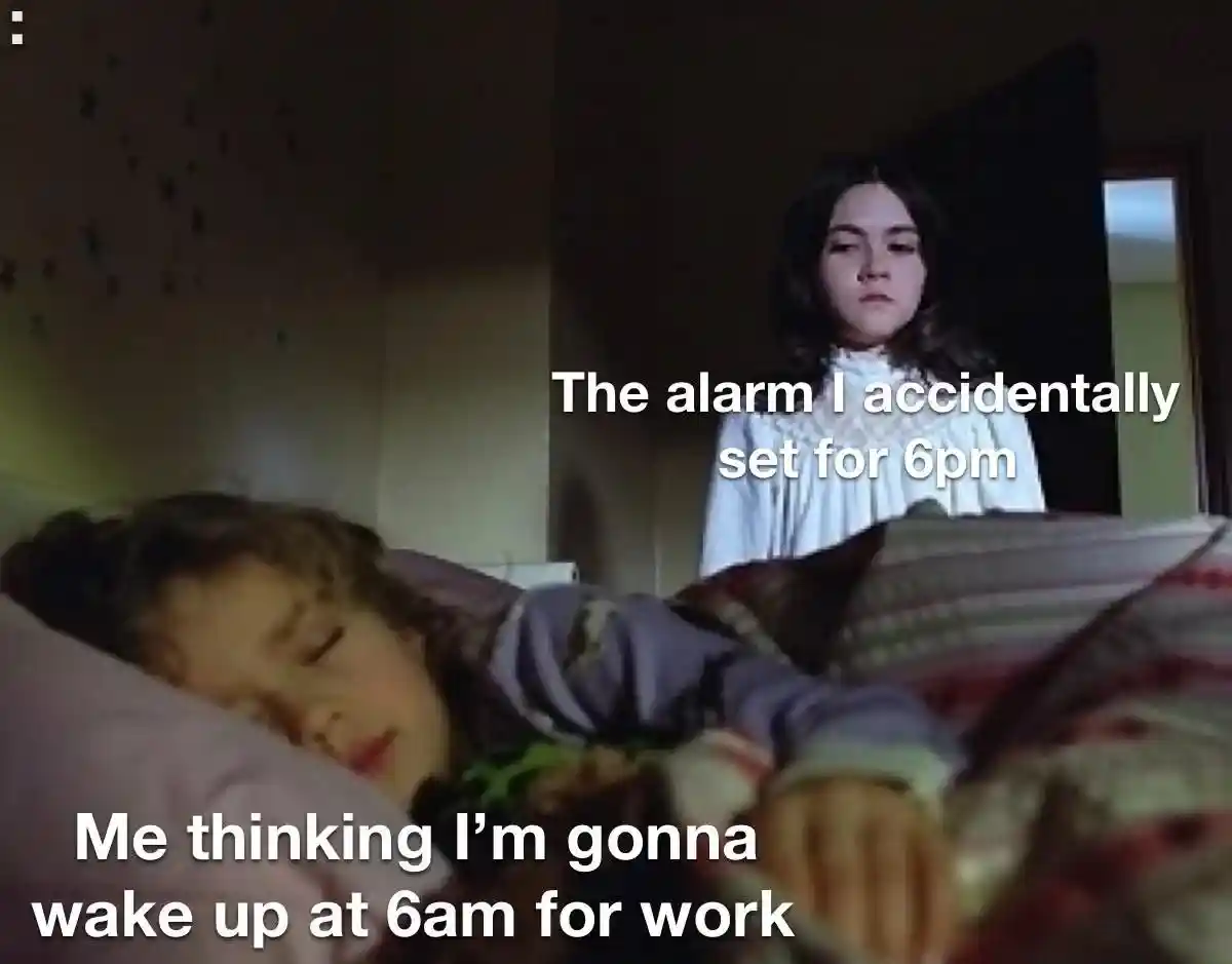 Wrong 6pm alarm meme staring at sleeper