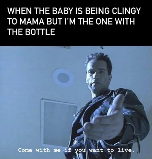 Baby clingy to mom bottle meme terminator reaching out