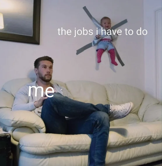 My Pending Jobs meme relaxing avoiding chores