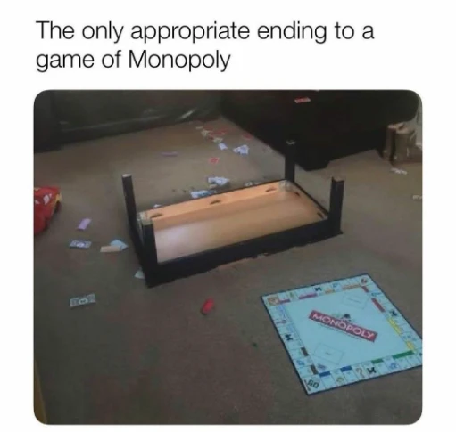 Monopoly meme rage quit messy floor