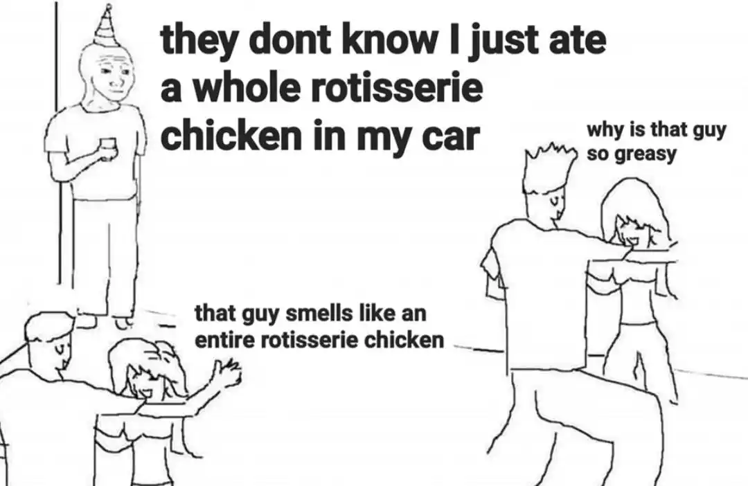 Whole rotisserie chicken meme guy hiding he ate in car