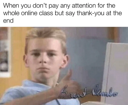 Thumbs up kid meme approves ignoring online class then saying thanks