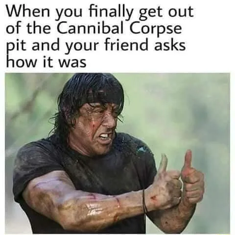Thumbs up rambo meme after cannibal corpse pit