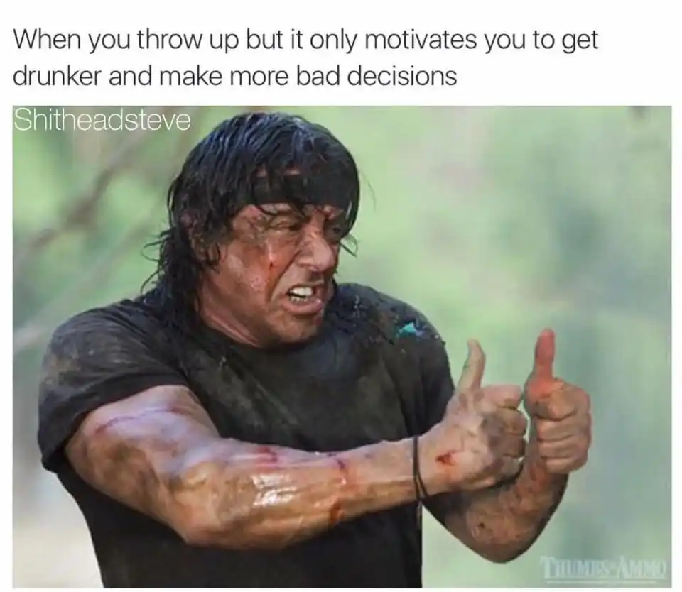 Thumbs up rambo meme drink more after vomit