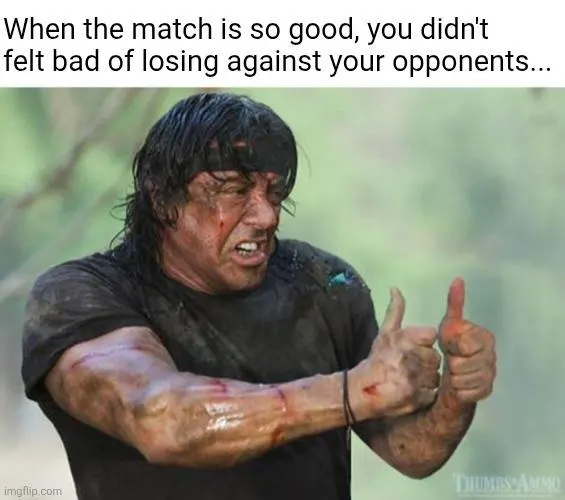Thumbs up rambo meme not upset after losing great match