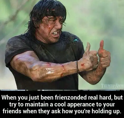 Thumbs up rambo meme after being friendzoned