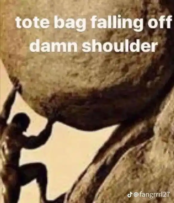 Tote bag meme slipping off shoulder mad