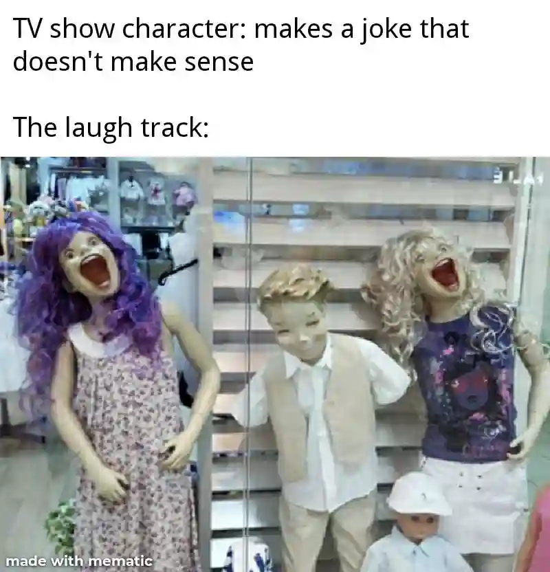 TV show laugh track meme mannequins yell loud