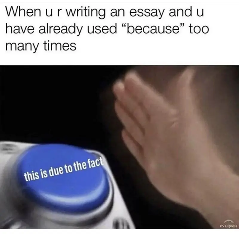 Overusing because in essay meme tapping button
