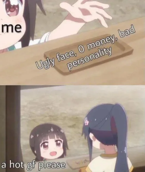 Ugly no money bad vibe meme begging for hot gf