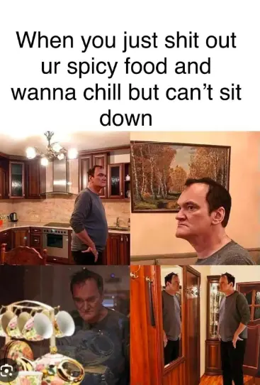 Spicy food poop meme can't sit down to chill