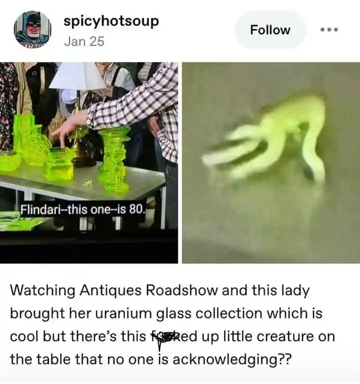 Uranium glass meme tiny ignored table creature