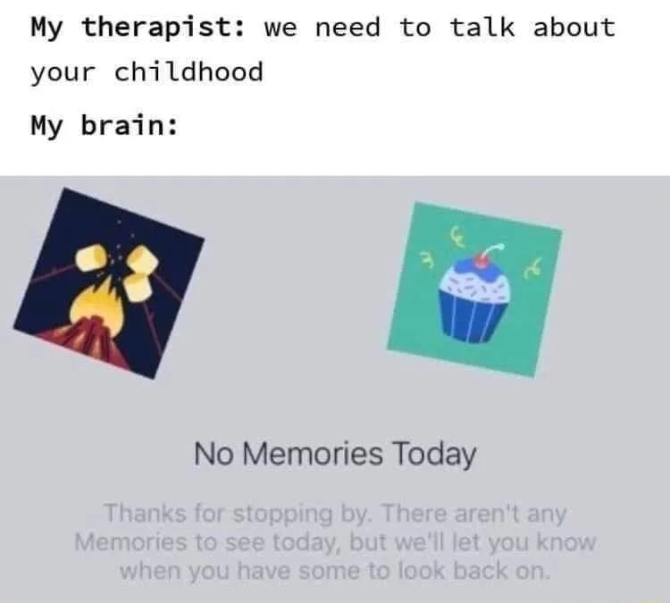 Therapist childhood talk meme no memories today