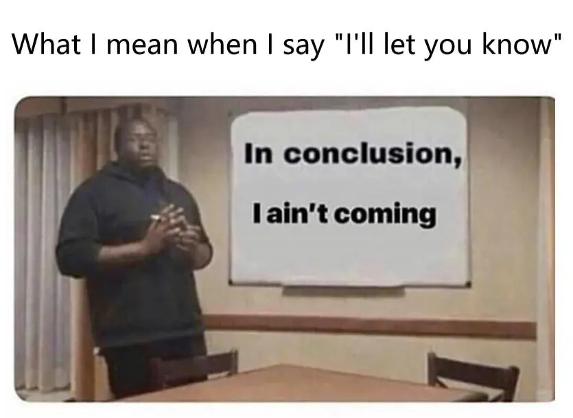 I'll let you know meme explaining no show