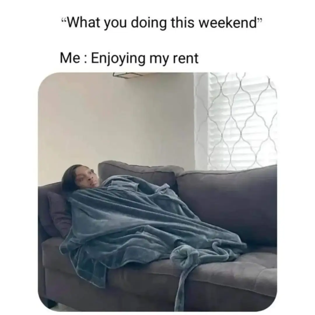 Enjoying rent meme laze on couch weekend