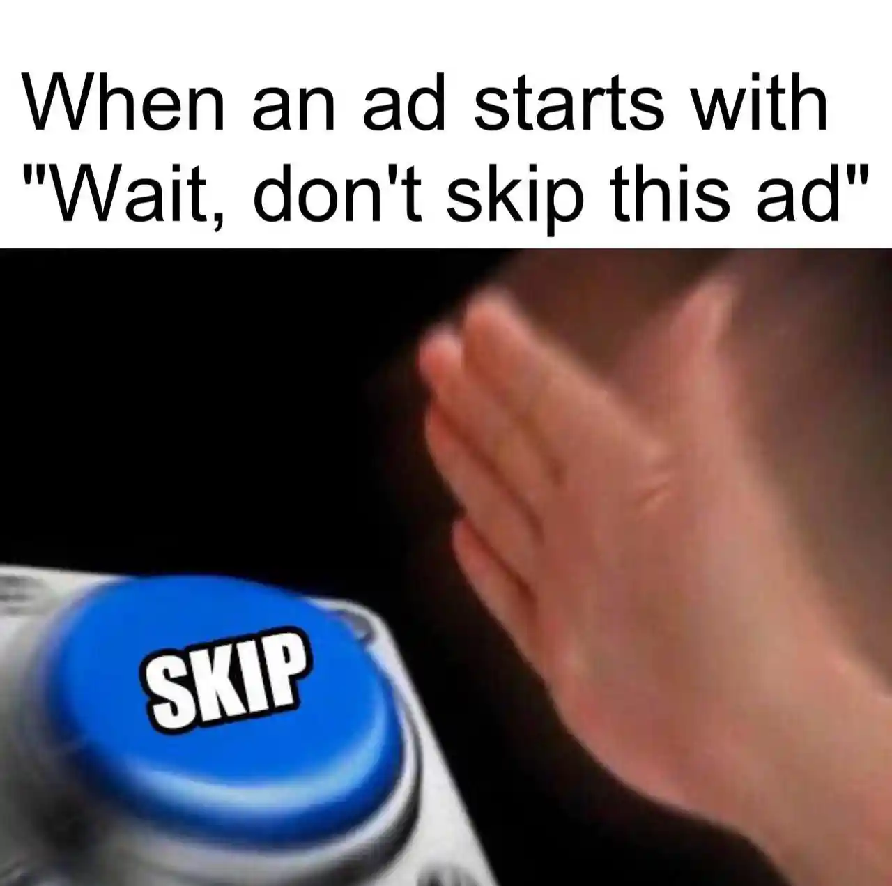 Skip ad button meme rushing to skip fast