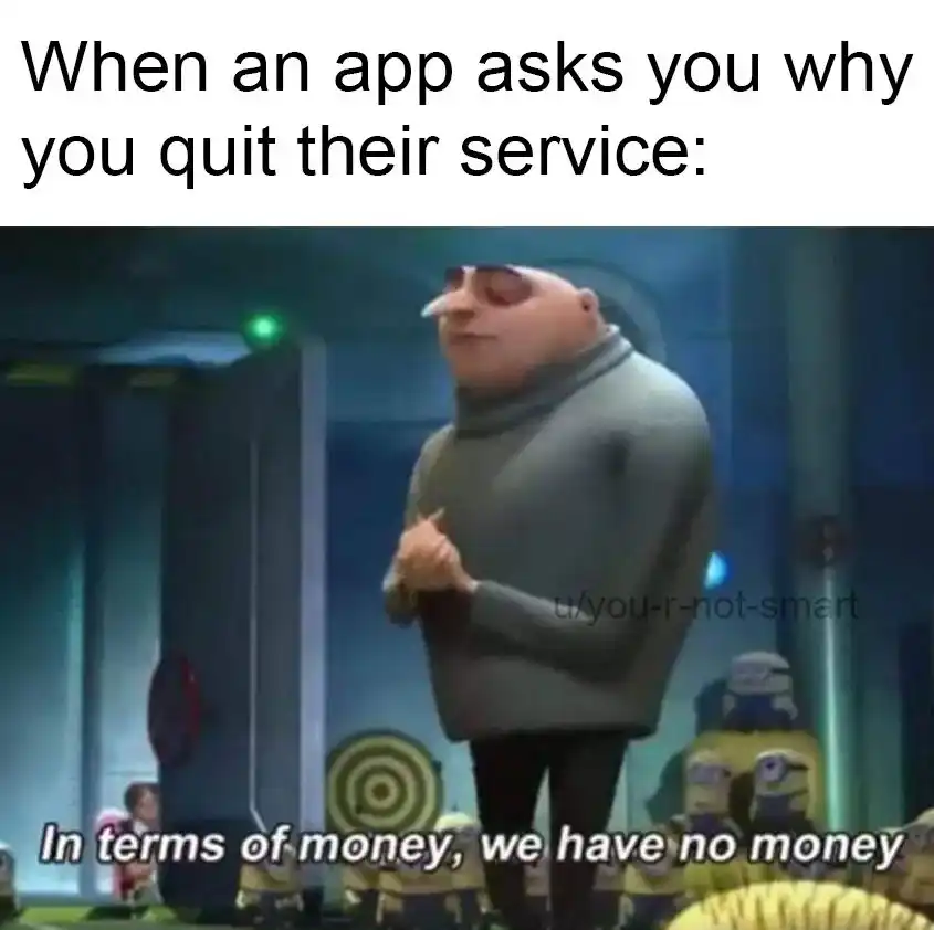 Gru app asks why you quit service meme saying he has no money