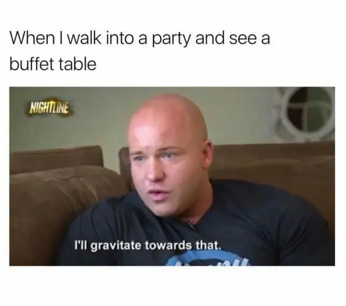Buffet table meme gravitate towards food