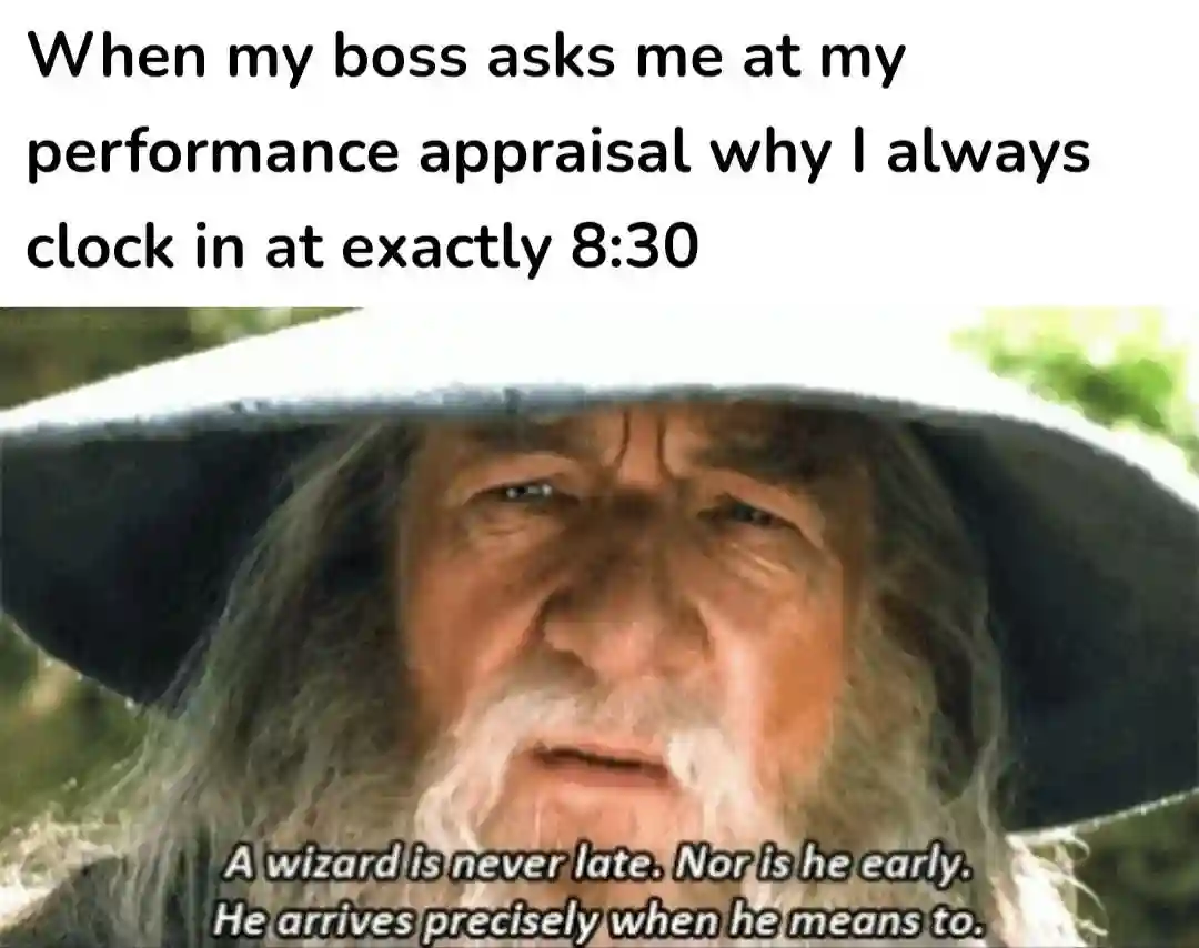 Gandalf performance appraisal clock in meme saying he arrives exactly on time