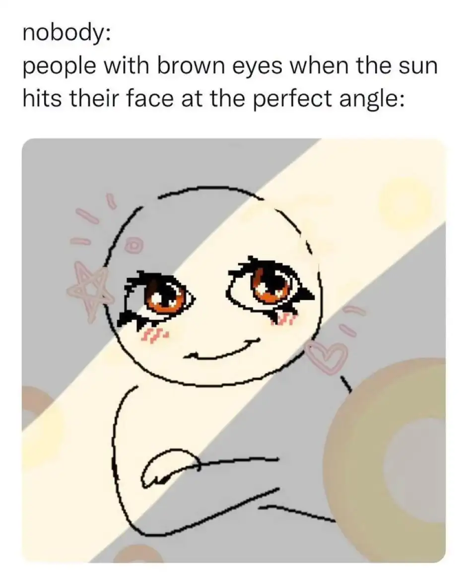 Brown eyes meme glowing in perfect sun