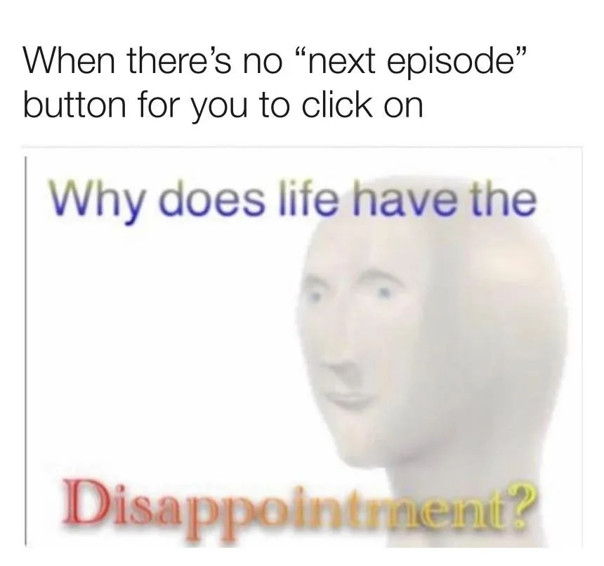 No Next Episode meme showing disappointment