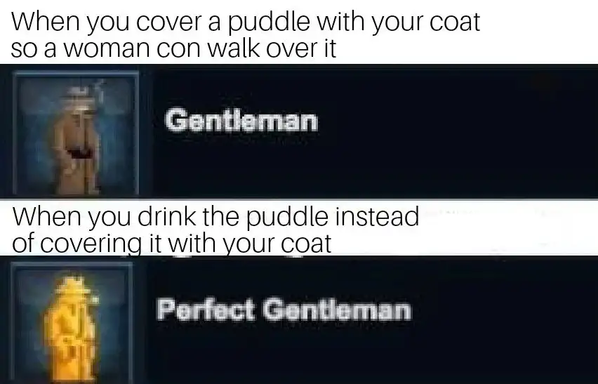 Gentleman meme drink puddle for chivalry