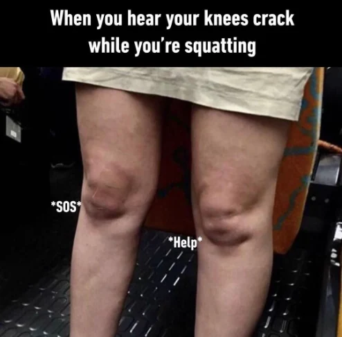 Knees crack squatting meme knees showing sos help