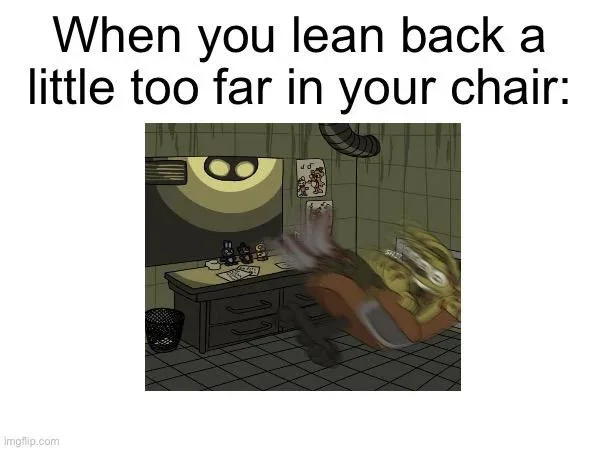 Lean back too far in chair meme fall over