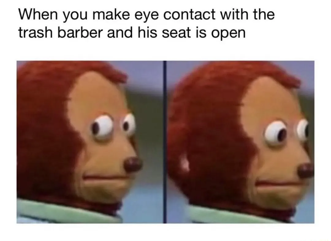 Trash barber eye contact meme awkwardly looking away