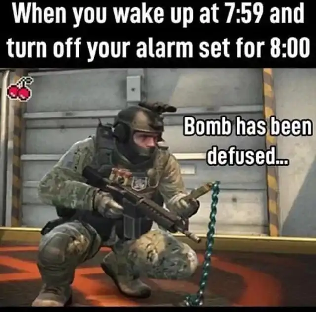 Wake up at 7 59 turn off 8 00 alarm meme defused bomb