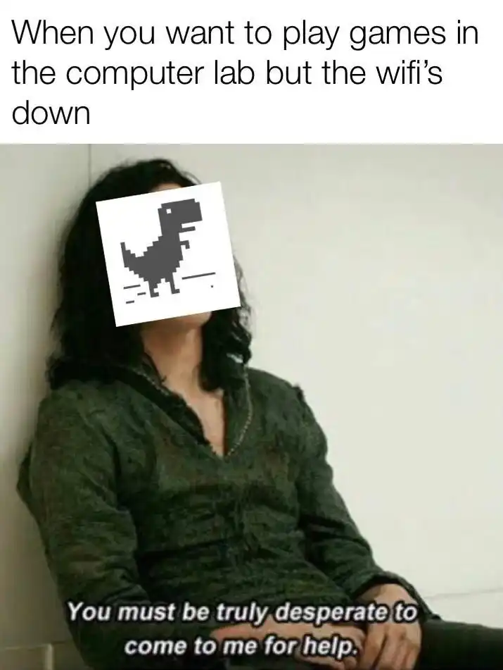 Lab wifi down meme, desperate to play games