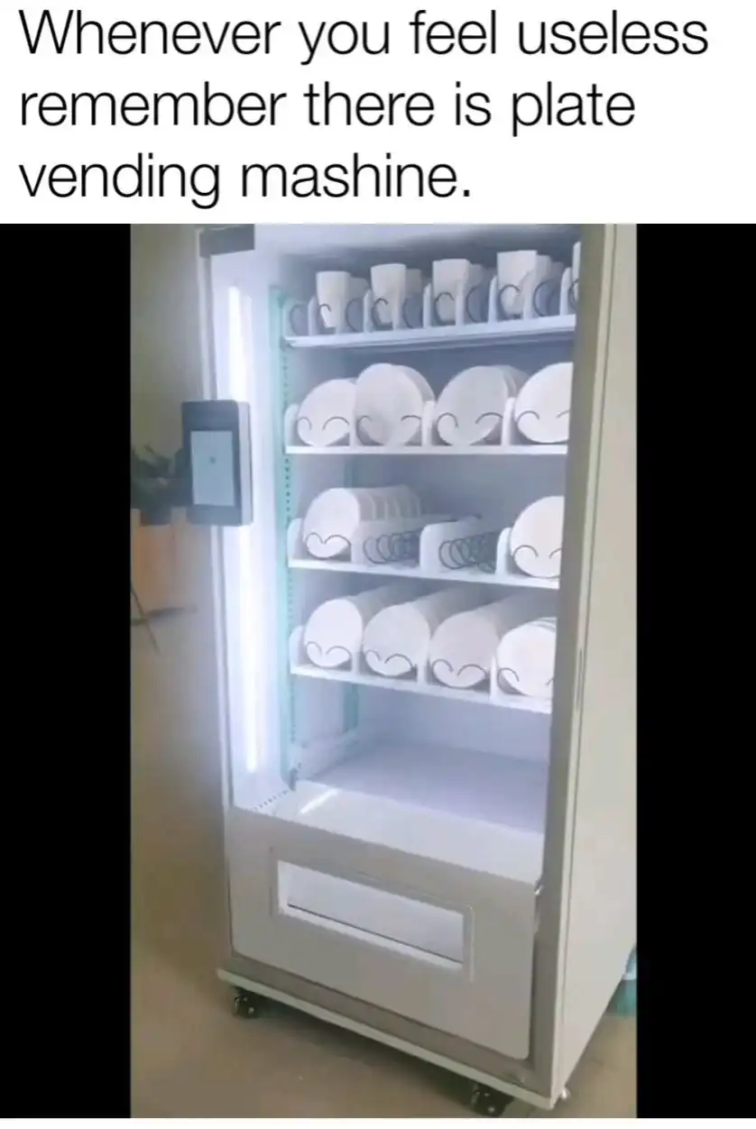 Plate vending machine meme reminds you you are useful