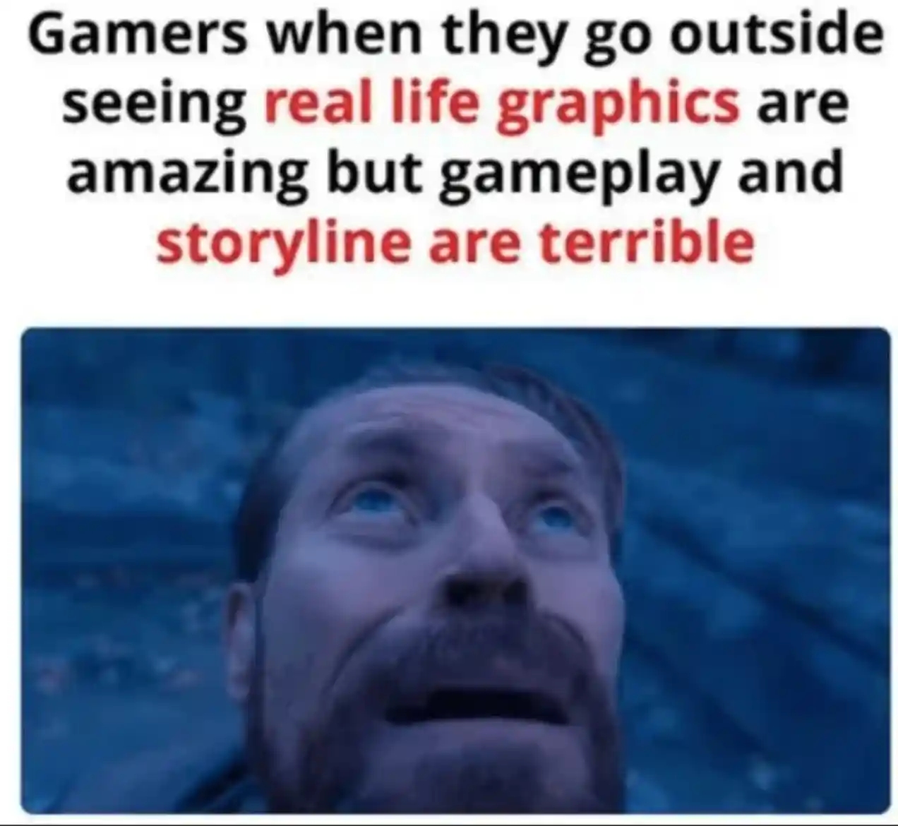 Willem dafoe looking up meme gamers see real life graphics amazing gameplay bad