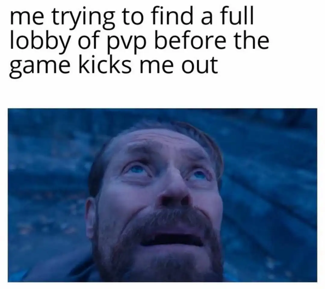 Willem dafoe looking up meme trying to find pvp lobby before game kicks out