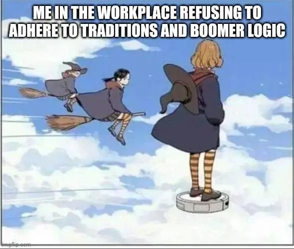 Workplace anti boomer logic witch meme riding roomba