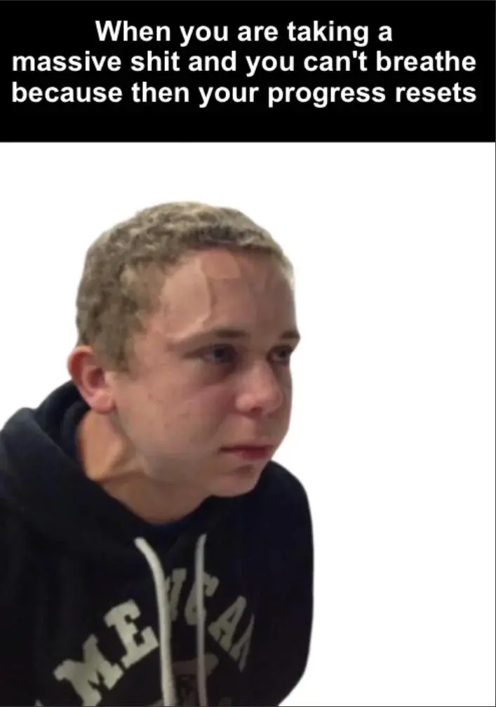 Pooping meme holding breath no reset progress