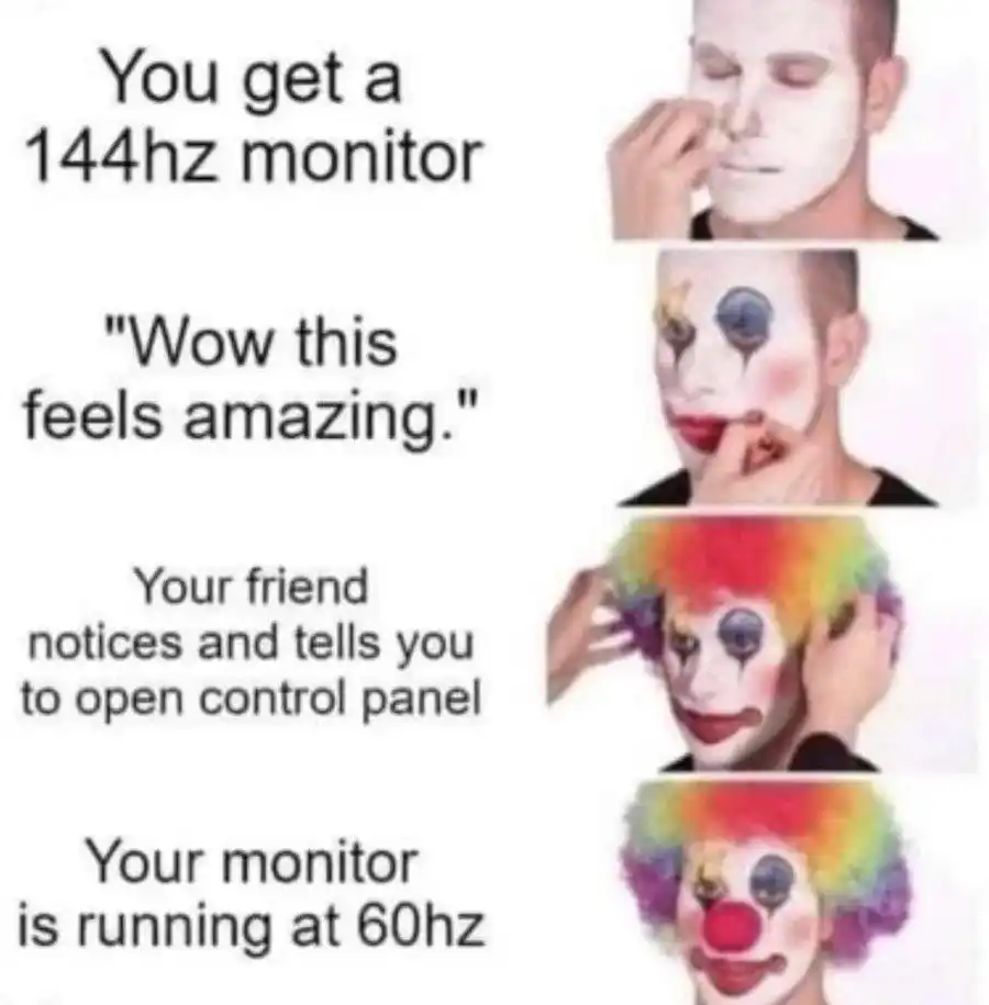 144hz Monitor Clown meme realizing it runs at 60hz