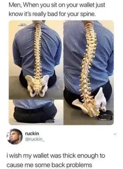 Thick wallet spine meme wish wallet causes back pain