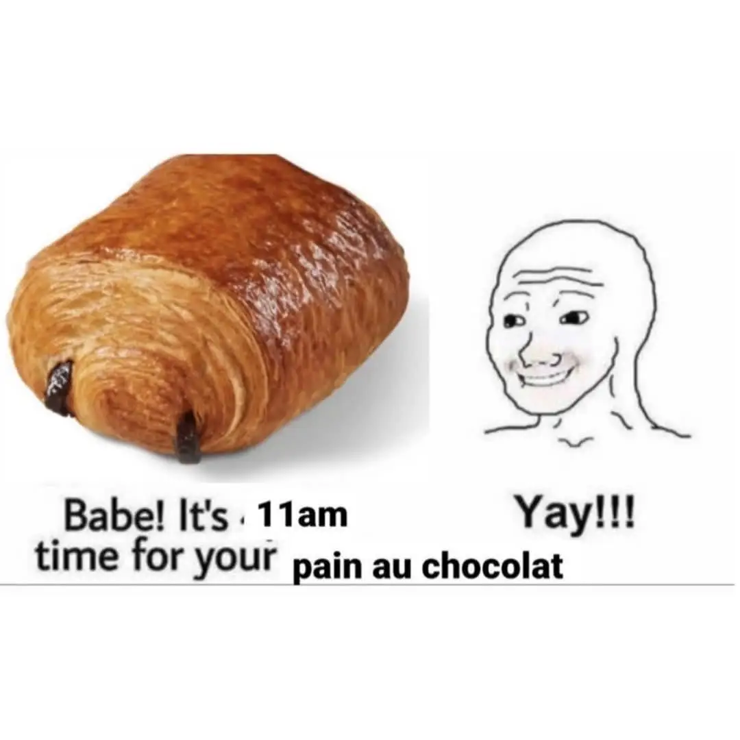 Pain au chocolat meme wojak happy for 11am snack